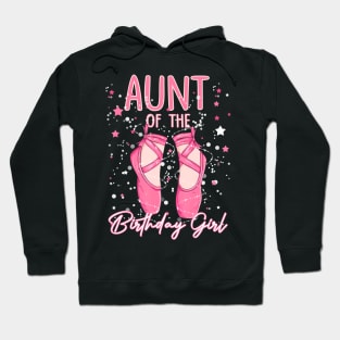 Aunt Of The Birthday Ballerina Girl Bday Party Ballet Dancer Hoodie